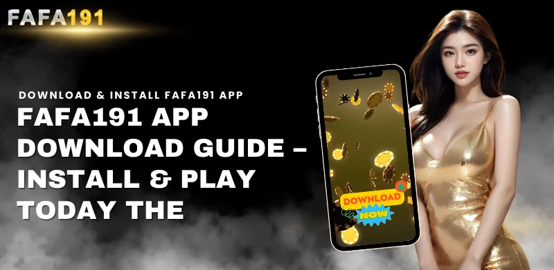 Fafa191 app download guide install play today the