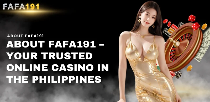 about Fafa191 your trusted online casino in the philippines