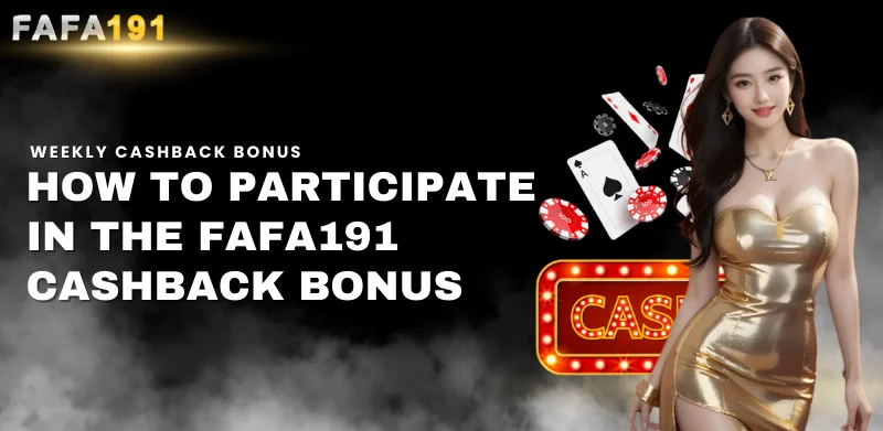 how to participate in the Fafa191 cashback bonus