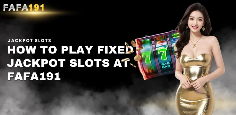 how to play fixed jackpot slots at Fafa191