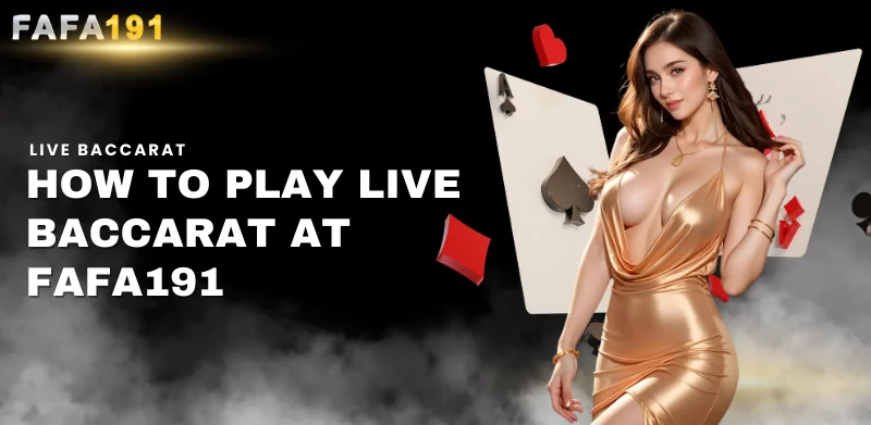 how to play live baccarat at Fafa191