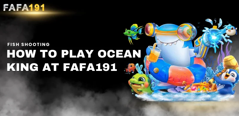 how to play ocean king at Fafa191