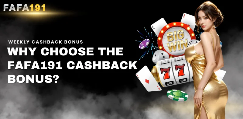 why choose the Fafa191 cashback bonus